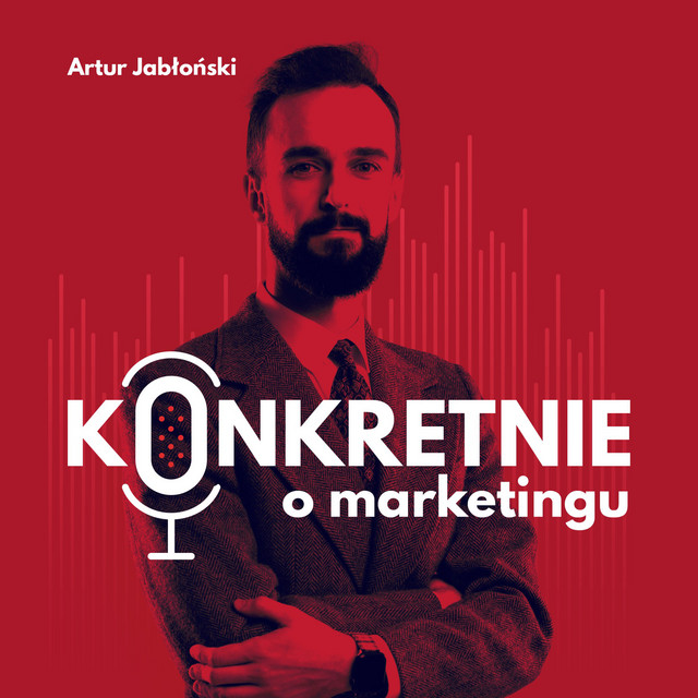 Artur Jabłoński - Podcast: Konkretnie o marketingu