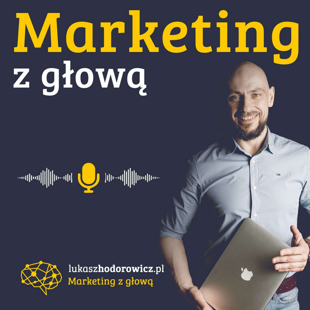 Łukasz Hodorowicz - Podcast: Marketing z głową
