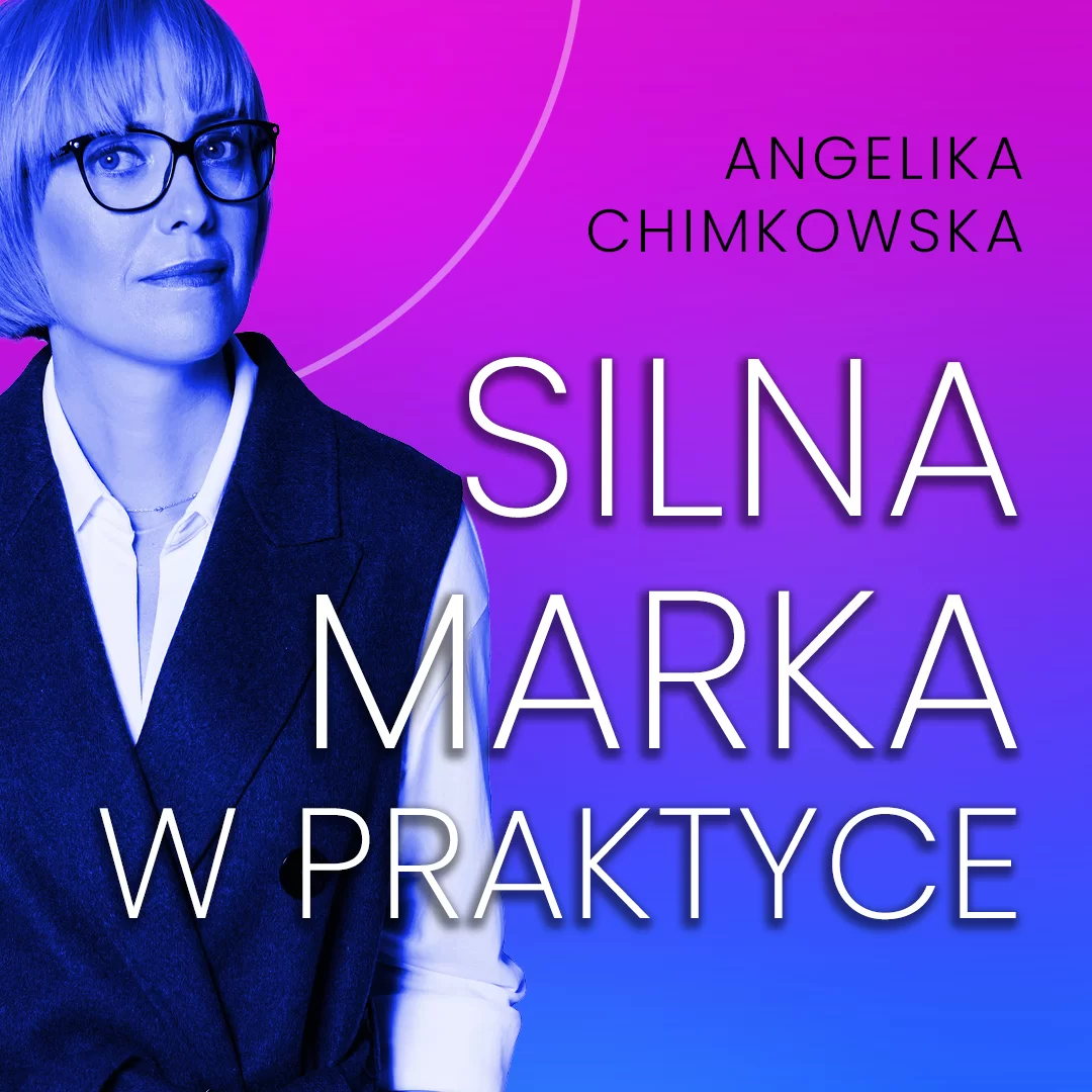 Angelika Chimkowska - Podcast: Silna Marka w praktyce