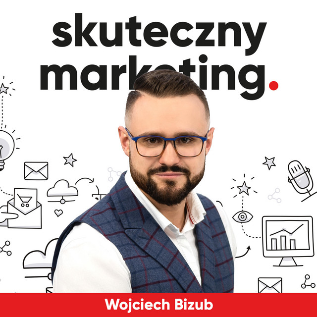 Wojciech Bizub - Podcast: Skuteczny marketing