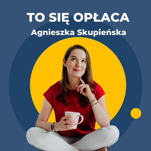 Agnieszka Skupieńska - Podcast: To się opłaca